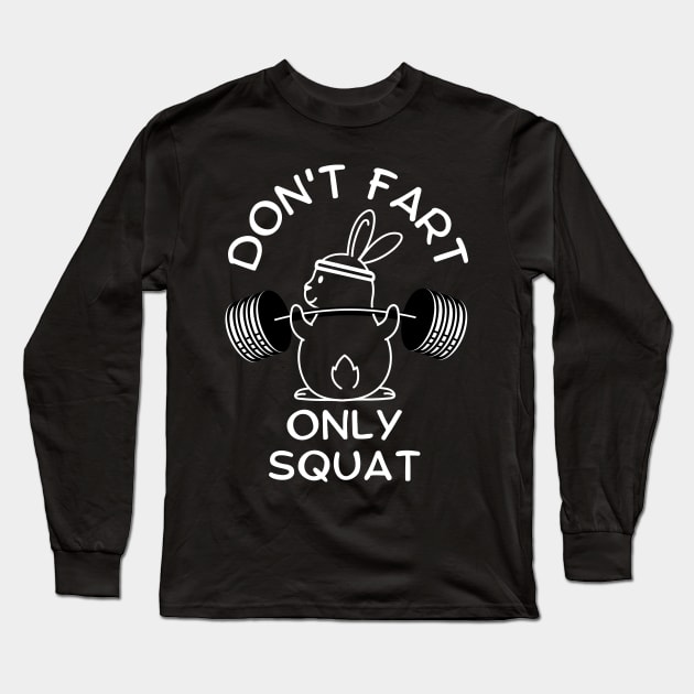 Funny Saying Don't Fart Only Squat By Bunny Long Sleeve T-Shirt by AniTeeCreation